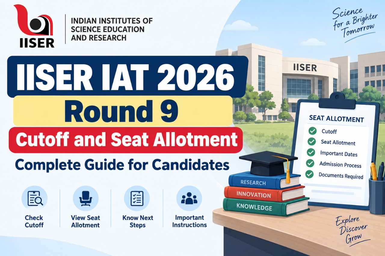 IISER IAT 2026 Round 9 Cutoff and Seat Allotment: Complete Guide for Candidates