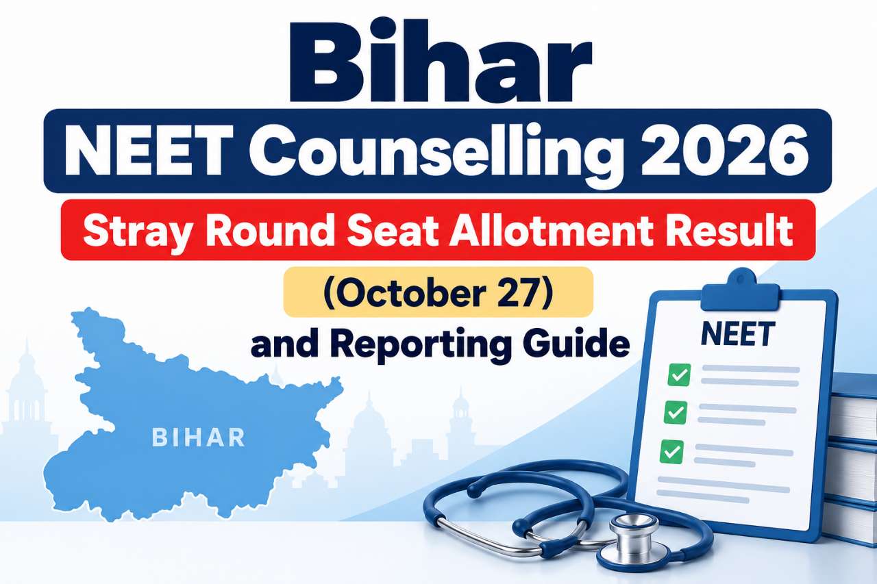 Bihar NEET Counselling 2026: Stray Round Seat Allotment Result (October 27) and Reporting Guide