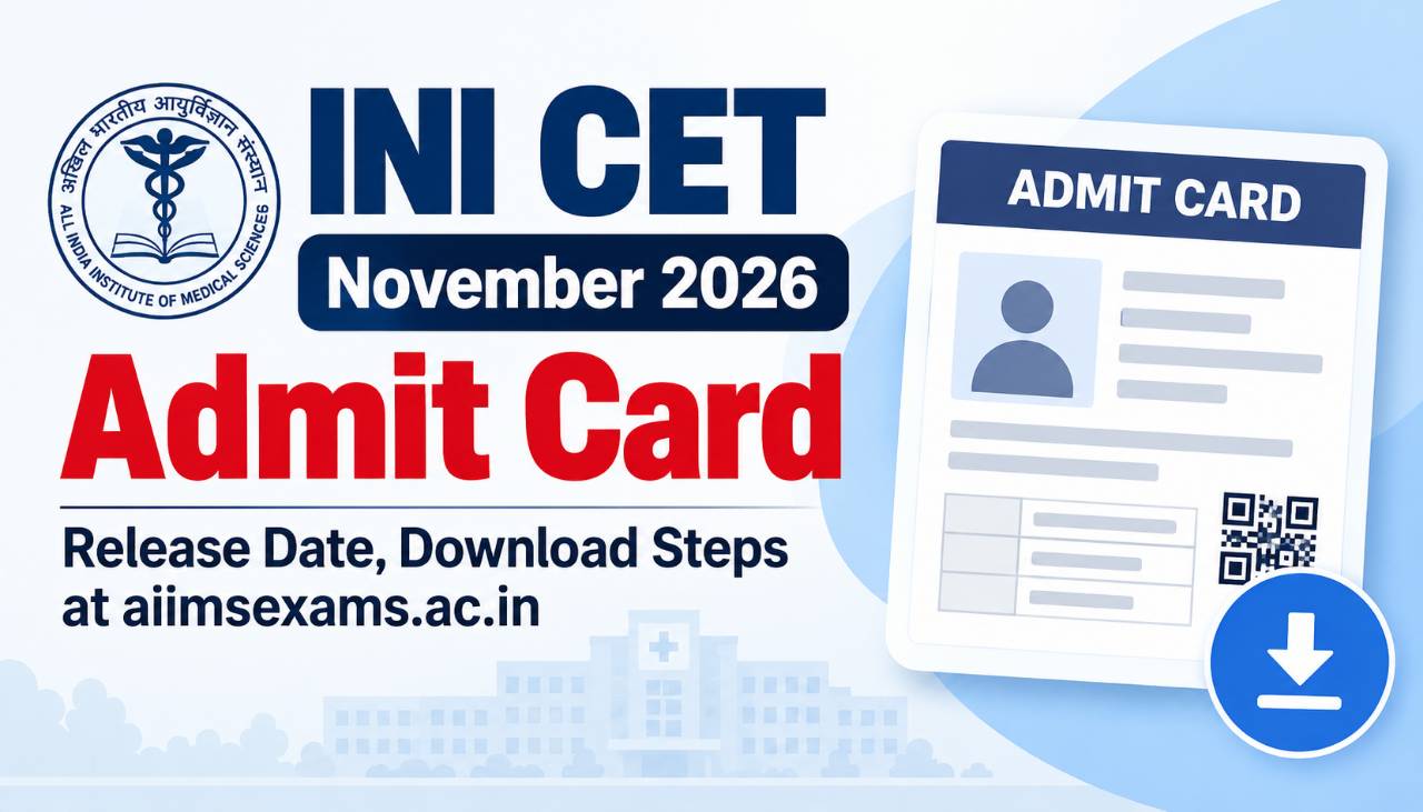 INI CET November 2026 Admit Card: Release Date, Download Steps at aiimsexams.ac.in
