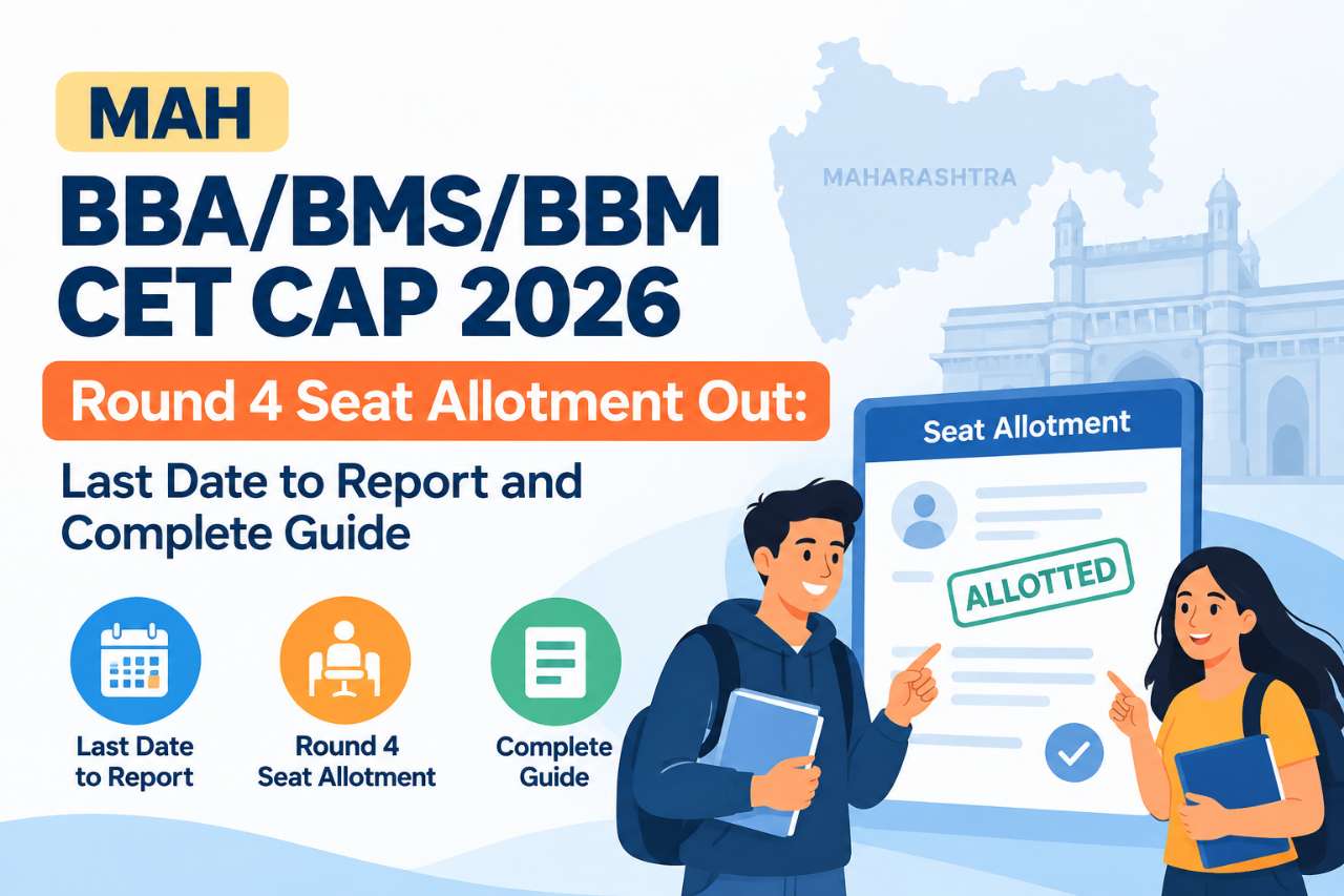 MAH BBA/BMS/BBM CET CAP 2026 Round 4 Seat Allotment Out: Last Date to Report and Complete Guide