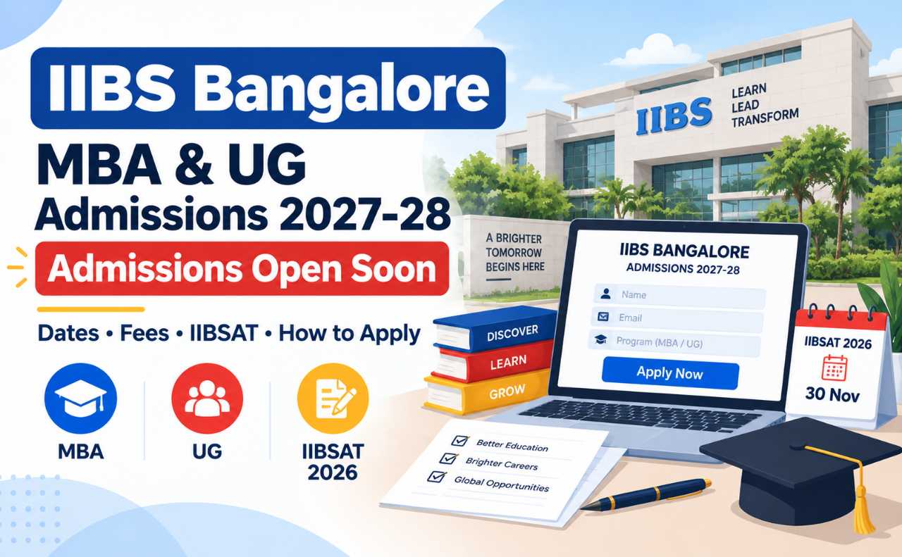 IIBS Bangalore MBA and UG Admissions 2027-28: Dates, Fees, IIBSAT and How to Apply