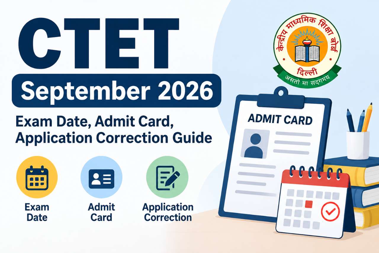 CTET September 2026: Exam Date, Admit Card, Application Correction Guide