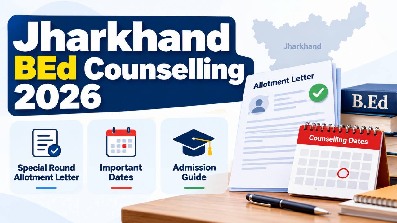 Jharkhand BEd Counselling 2026: Special Round Allotment Letter, Dates and Admission Guide