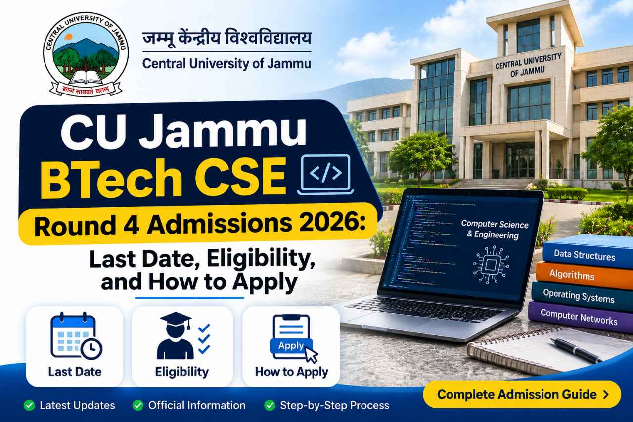 CU Jammu BTech CSE Round 4 Admissions 2026: Last Date, Eligibility, and How to Apply