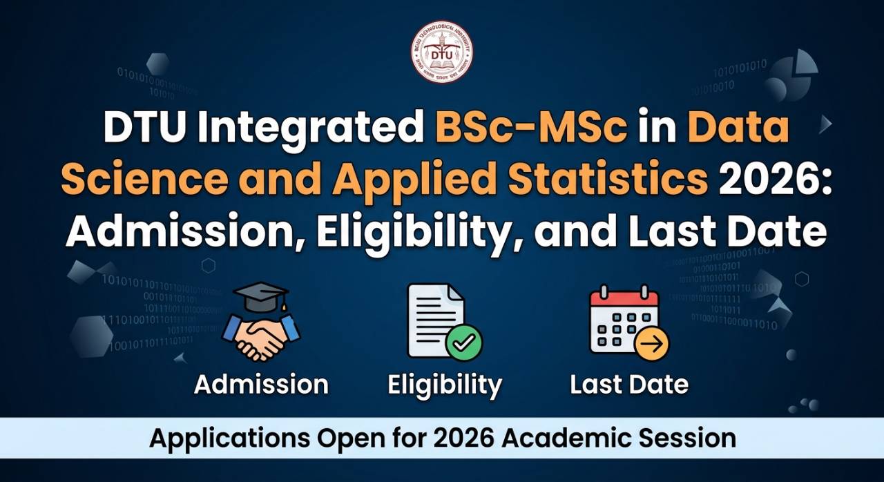 DTU Integrated BSc-MSc in Data Science and Applied Statistics 2026: Admission, Eligibility, and Last Date