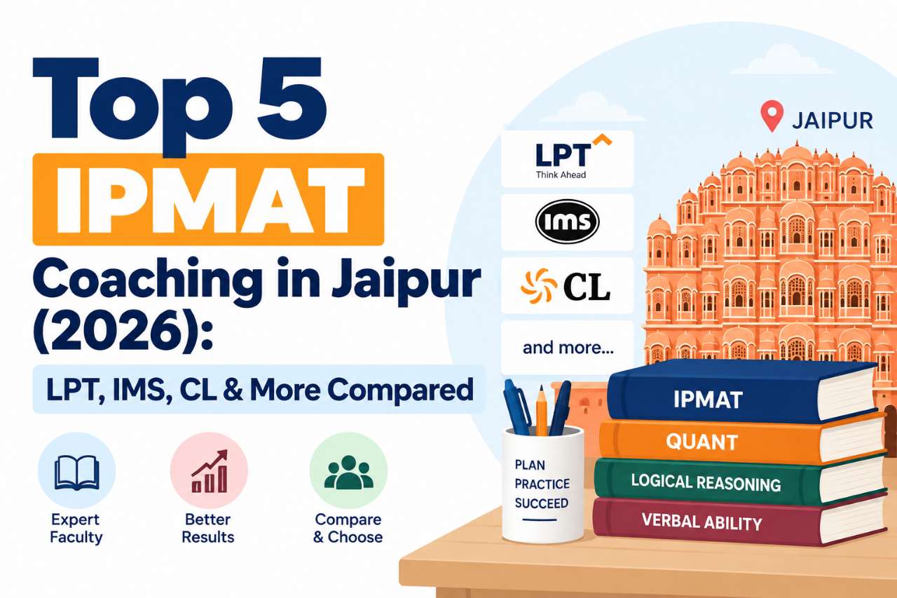 Top 5 IPMAT Coaching in Jaipur (2026): LPT, IMS, CL & More Compared