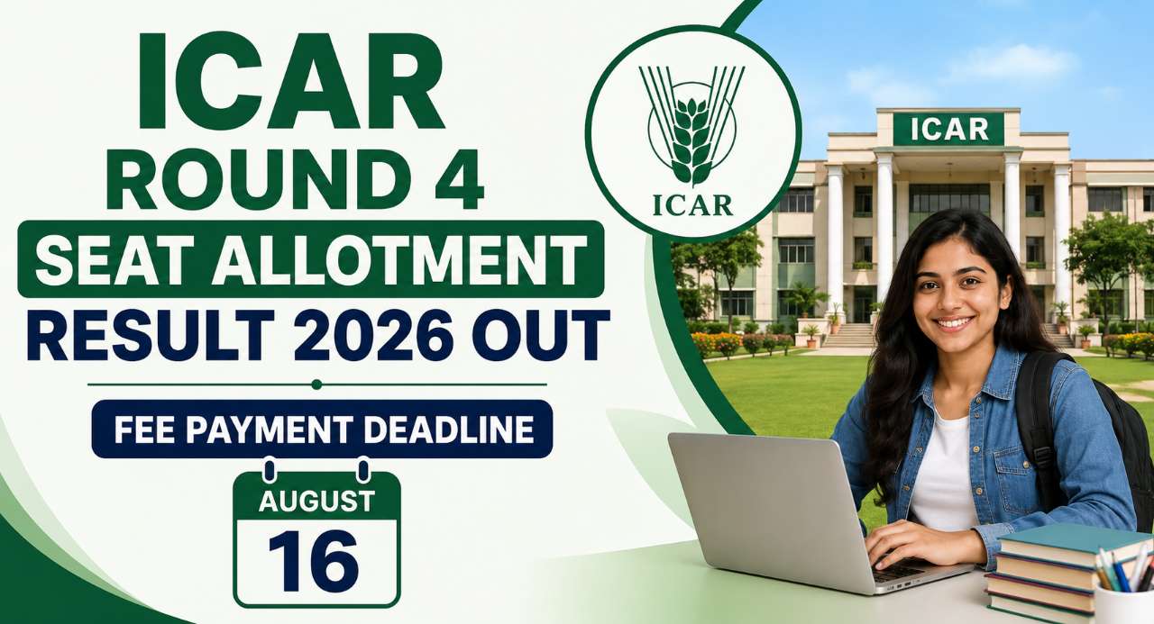 ICAR Round 4 Seat Allotment Result 2026 Out: Fee Payment Deadline August 16