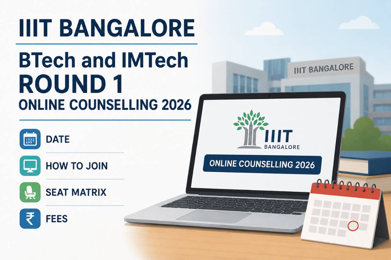 IIIT Bangalore BTech and IMTech Round 1 Online Counselling 2026: Date, How to Join, Seat Matrix and Fees