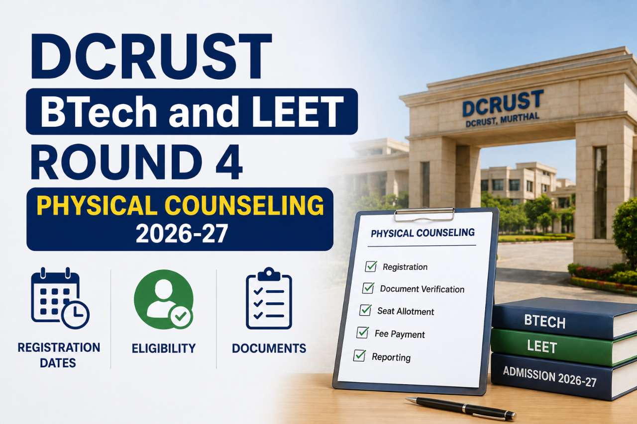 DCRUST BTech and LEET Round 4 Physical Counseling 2026-27: Registration Dates, Eligibility, and Documents