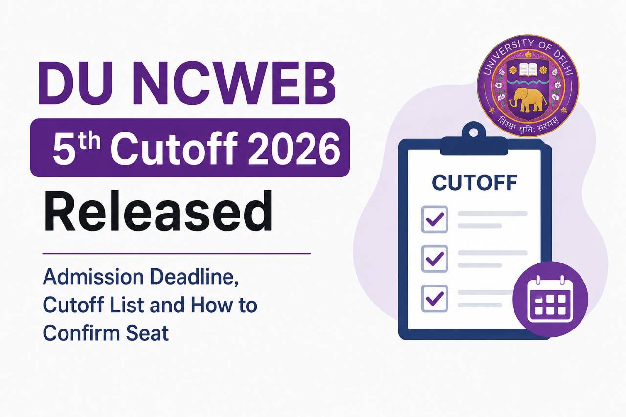 DU NCWEB 5th Cutoff 2026 Released: Admission Deadline, Cutoff List and How to Confirm Seat