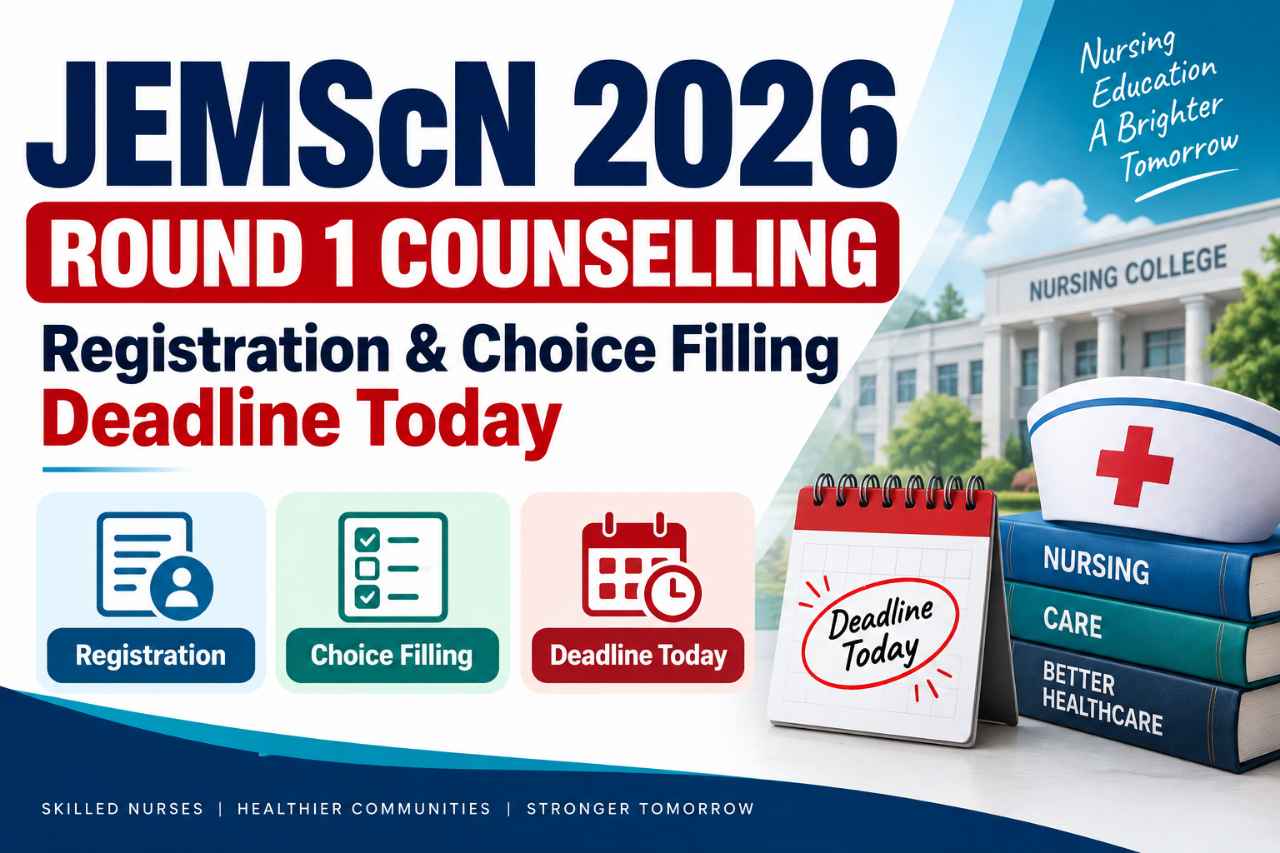 JEMScN Counselling 2026 Round 1 Registration and Choice Filling Deadline Today