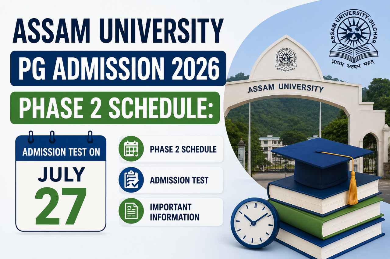 Assam University PG Admission 2026 Phase 2 Schedule: Admission Test on July 27