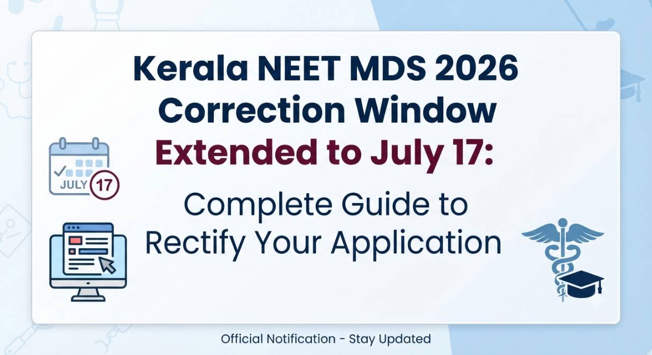 Kerala NEET MDS 2026 Correction Window Extended to July 17: Complete Guide to Rectify Your Application