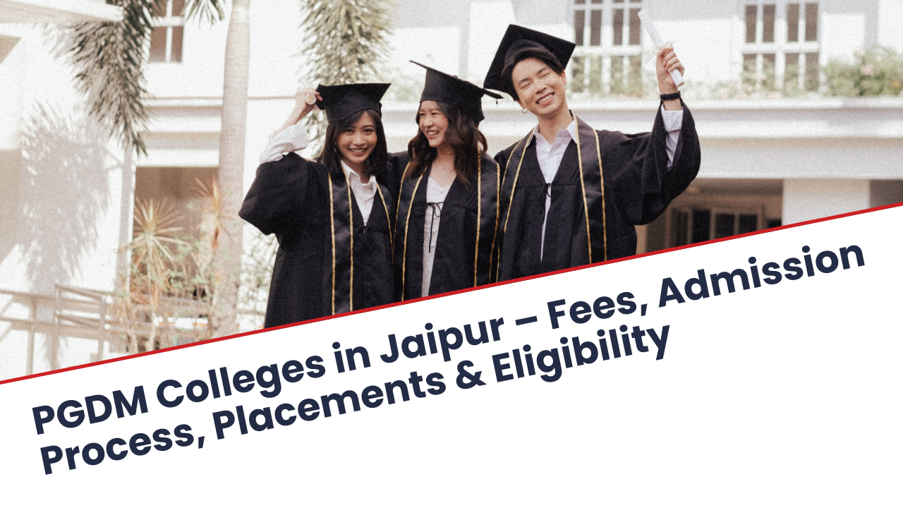 PGDM Colleges in Jaipur – Fees, Admission Process, Placements & Eligibility