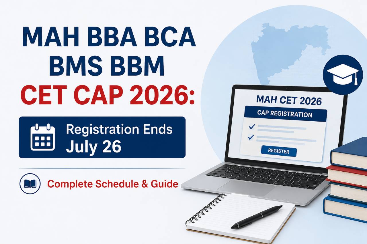 MAH BBA BCA BMS BBM CET CAP 2026: Registration Ends July 26 — Complete Schedule & Guide