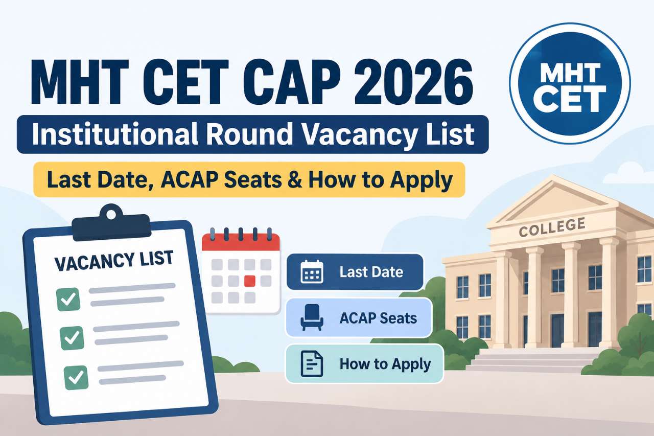 MHT CET CAP 2026 Institutional Round Vacancy List: Last Date, ACAP Seats & How to Apply