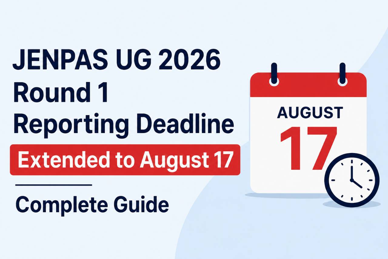 JENPAS UG 2026 Round 1 Reporting Deadline Extended to August 17: Complete Guide