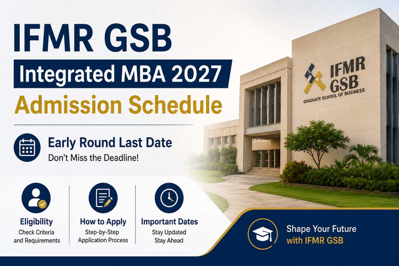 IFMR GSB Integrated MBA 2027 Admission Schedule: Early Round Last Date, Eligibility and How to Apply
