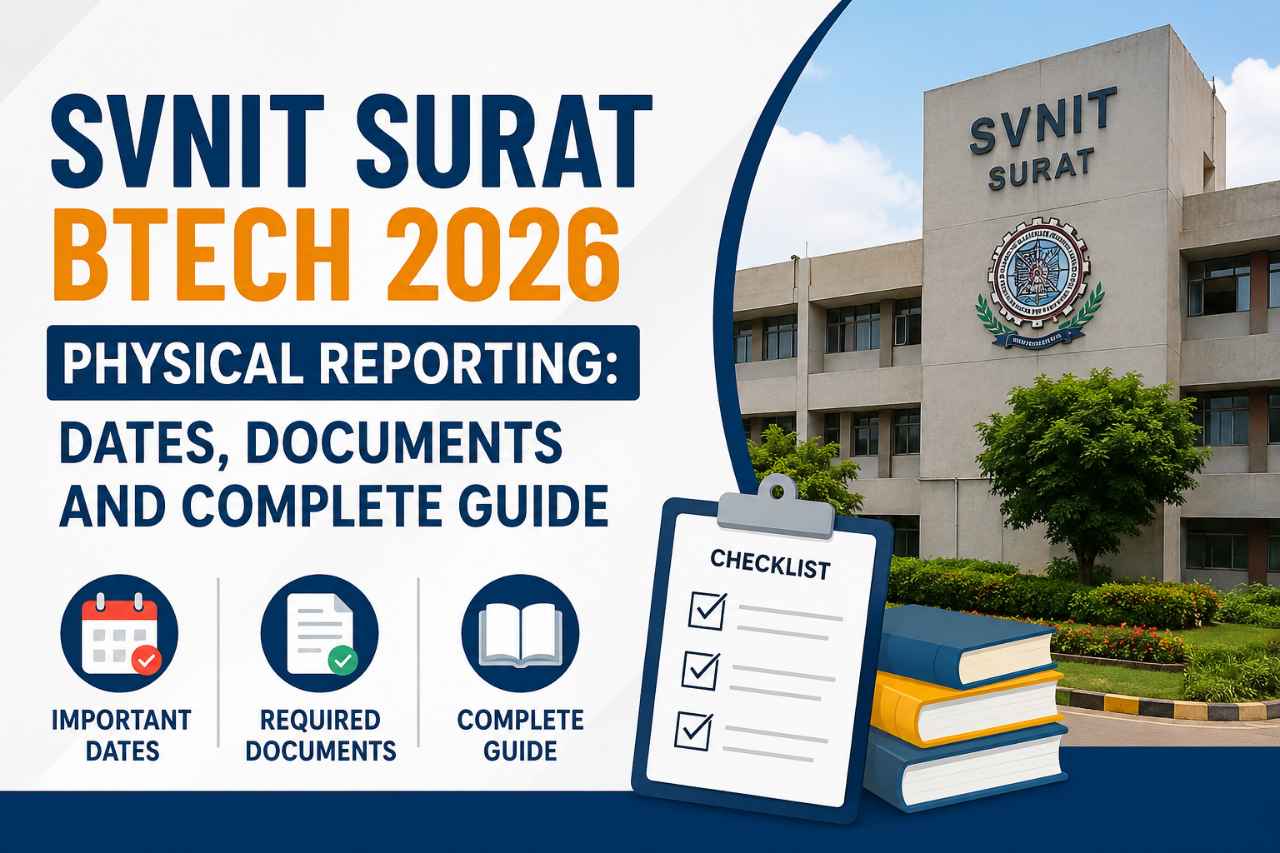 SVNIT Surat BTech 2026 Physical Reporting: Dates, Documents and Complete Guide