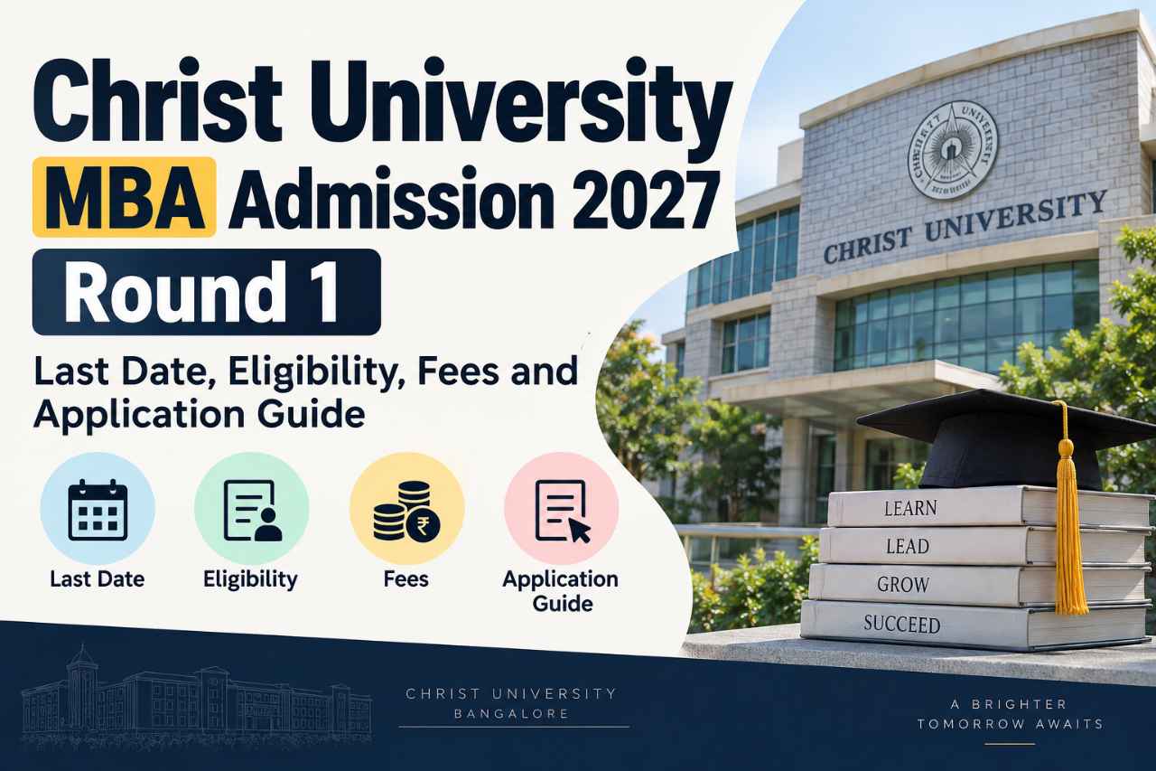 Christ University MBA Admission 2027 Round 1: Last Date, Eligibility, Fees and Application Guide