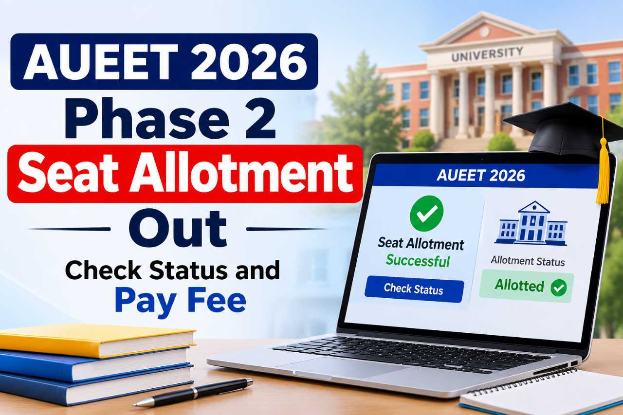 AUEET 2026 Phase 2 Seat Allotment Out: Check Status and Pay Fee